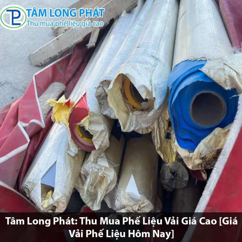 Tâm Long Phát: Thu Mua Phế Liệu Vải Giá Cao [Giá Vải Phế Liệu Hôm Nay]