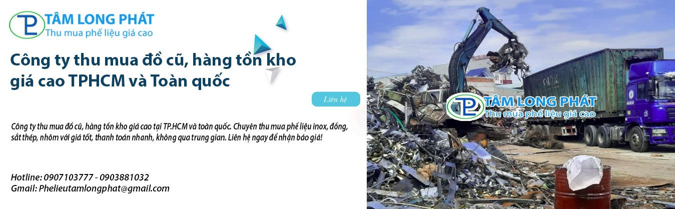 Công ty thu mua đồ cũ, hàng tồn kho giá cao TPHCM và Toàn quốc – Tâm Long Phát