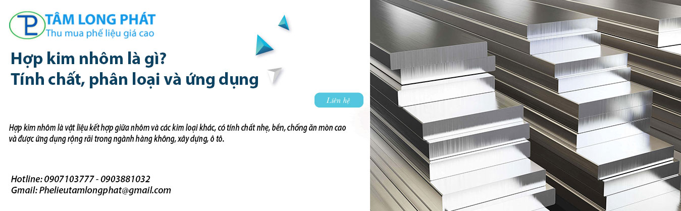 Hợp kim nhôm là gì? Tính chất, phân loại và ứng dụng