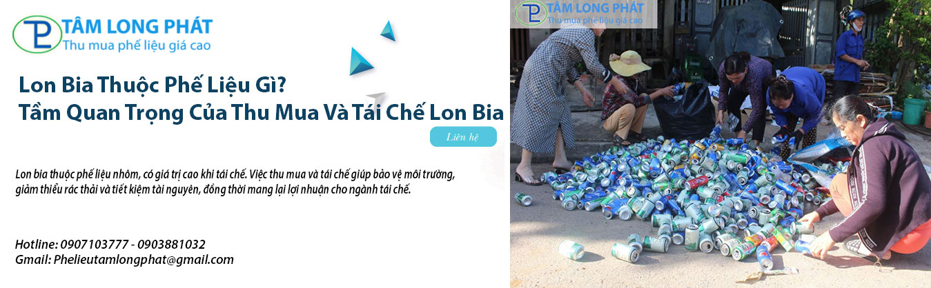 Lon Bia Thuộc Phế Liệu Gì? Tầm Quan Trọng Của Thu Mua Và Tái Chế Lon Bia