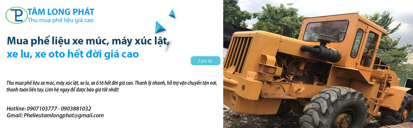 Mua phế liệu xe múc, máy xúc lật, xe lu, xe oto hết đời giá cao