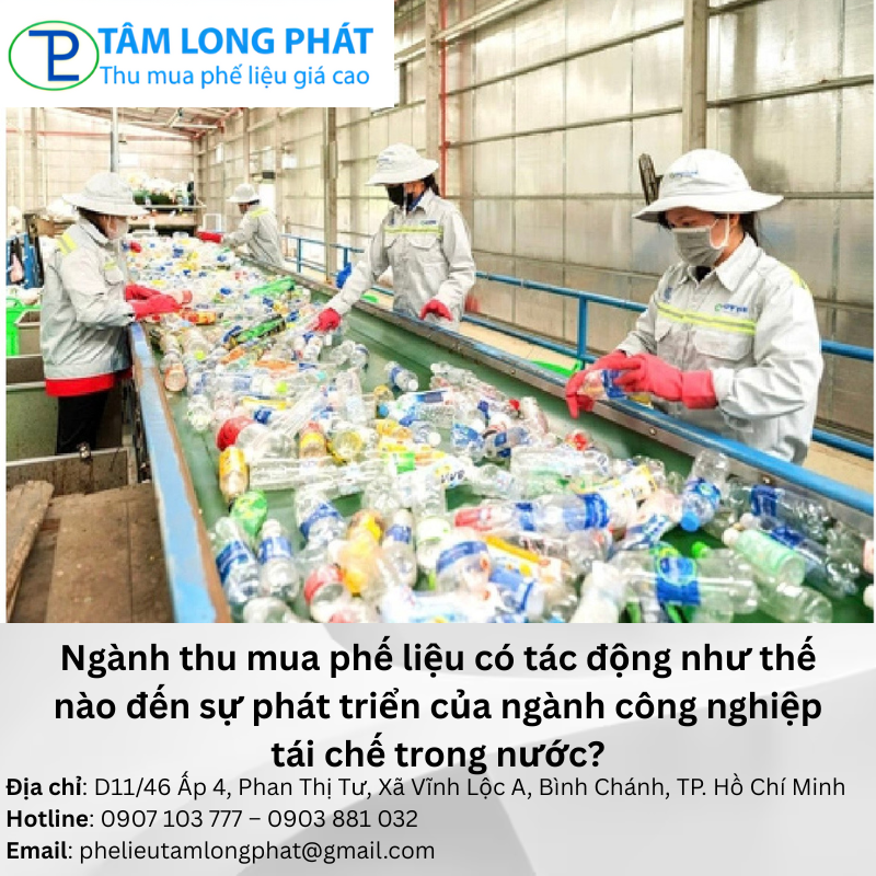 Ngành thu mua phế liệu có tác động như thế nào đến sự phát triển của ngành công nghiệp tái chế trong nước?