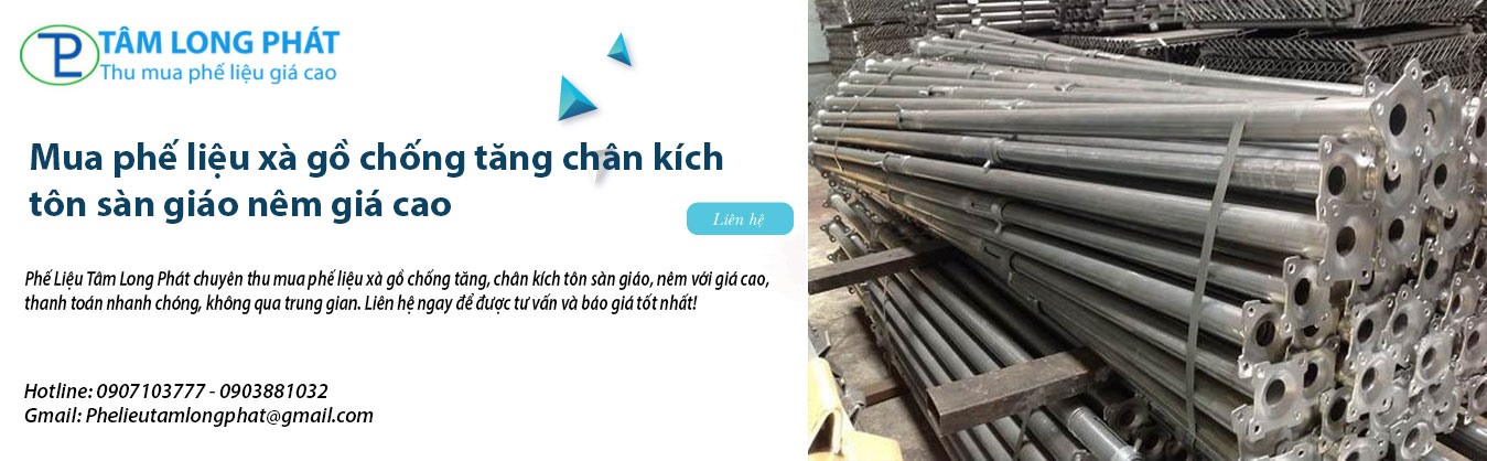Mua phế liệu xà gồ chống tăng chân kích tôn sàn giáo nêm giá cao