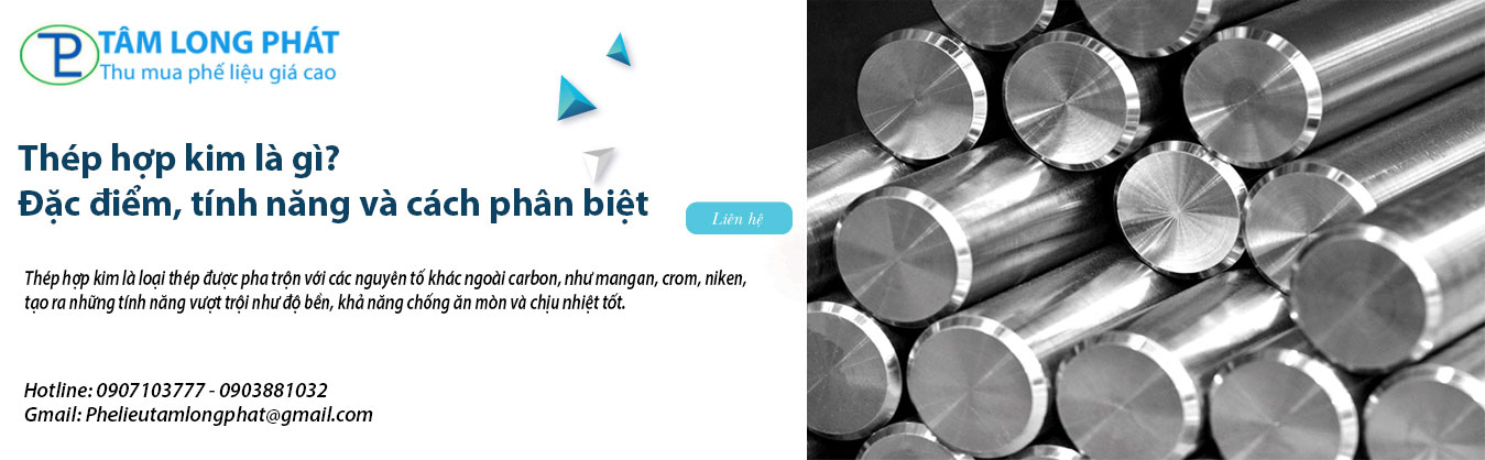 Thép hợp kim là gì? Đặc điểm, tính năng và cách phân biệt