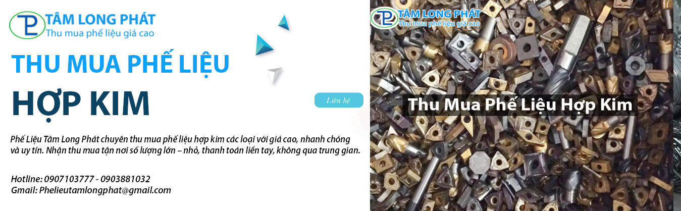 Thu Mua Phế Liệu Hợp Kim Tại Tâm Long Phát – Giá Cao, Uy Tín Hàng Đầu
