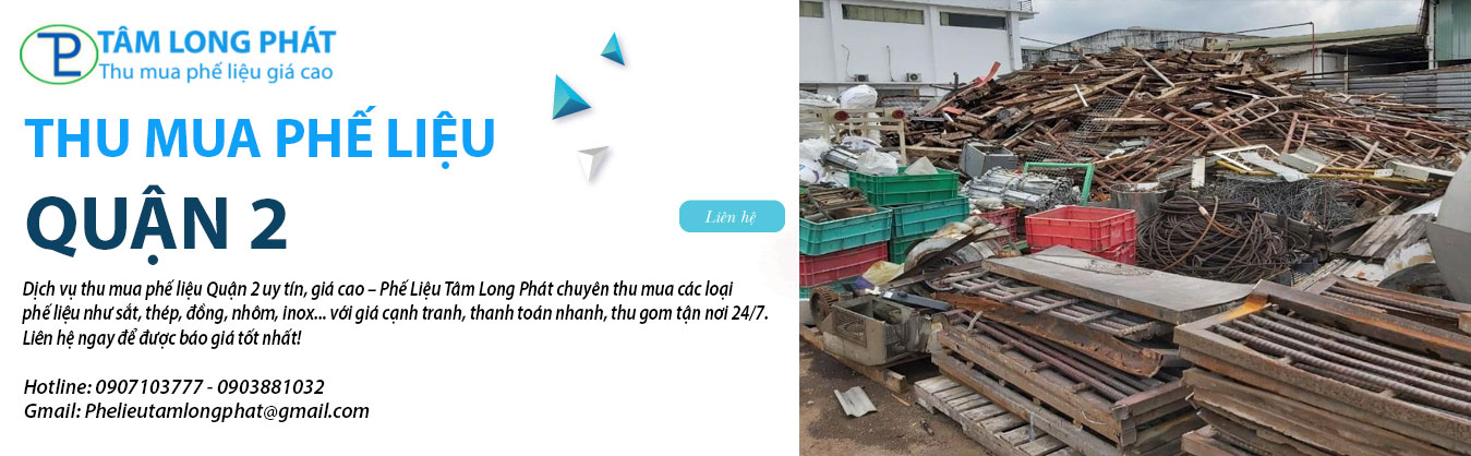 Thu Mua Phế Liệu Quận 2 – Dịch Vụ Uy Tín, Giá Cao Tại Phế Liệu Tâm Long Phát