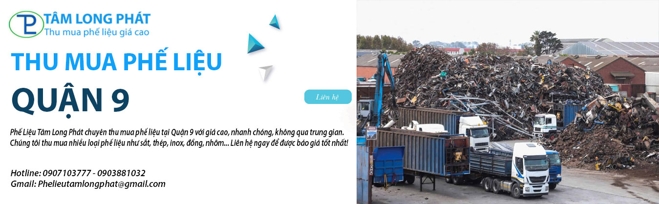 Thu Mua Phế Liệu Quận 9 Giá Cao Tận Nơi Nhanh Chóng