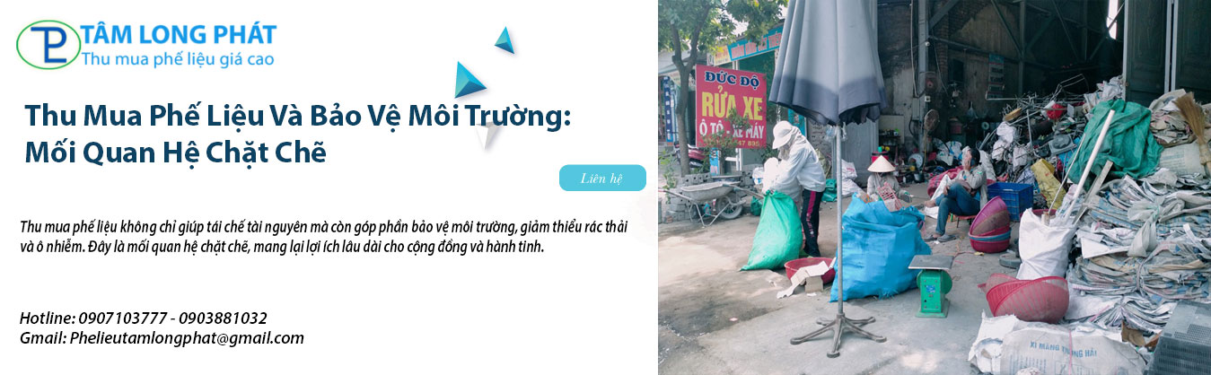 Thu Mua Phế Liệu Và Bảo Vệ Môi Trường: Mối Quan Hệ Chặt Chẽ