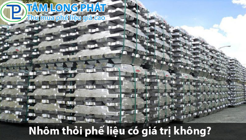 Nhôm thỏi phế liệu có giá trị không?