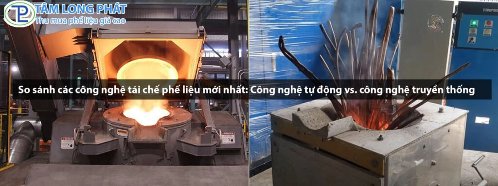 So sánh các công nghệ tái chế phế liệu mới nhất: Công nghệ tự động vs. công nghệ truyền thống