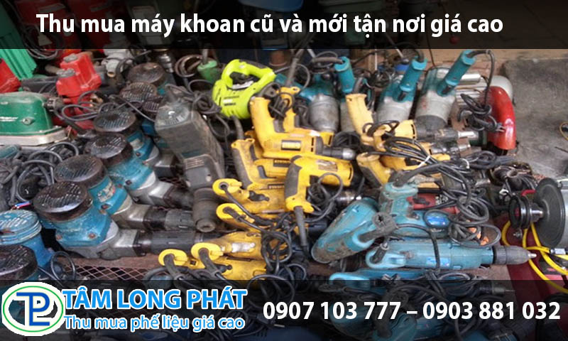 Thu mua máy khoan cũ và mới tận nơi giá cao